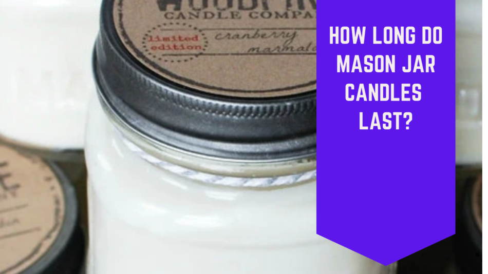 How Long Do Mason Jar Candles Last