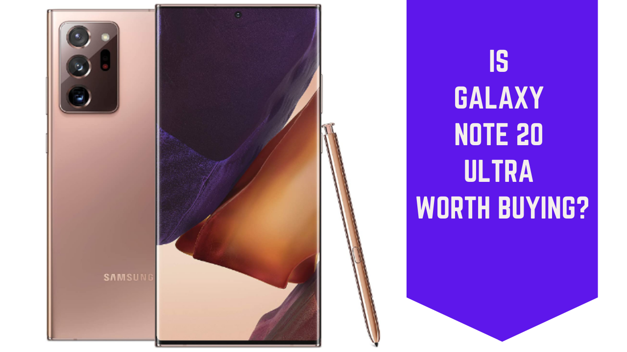 Is Galaxy Note 20 Ultra Worth Buying