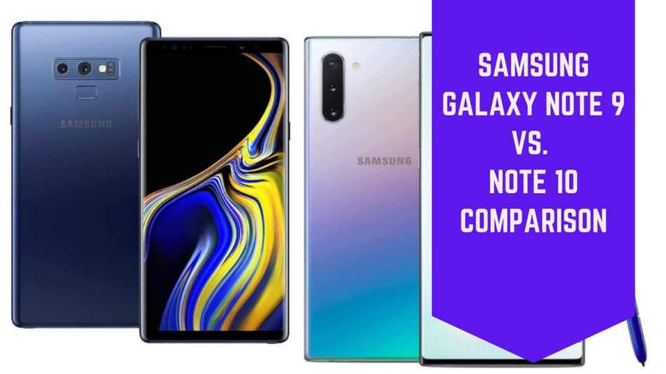 Samsung Galaxy Note 9 vs. Note 10 Comparison