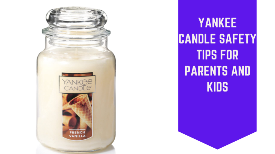 Yankee Candle Safety Tips for Parents and Kids