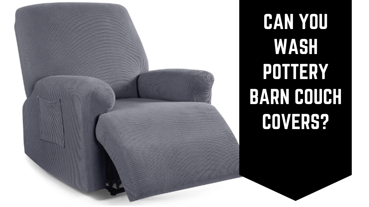 Can You Wash Pottery Barn Couch Covers