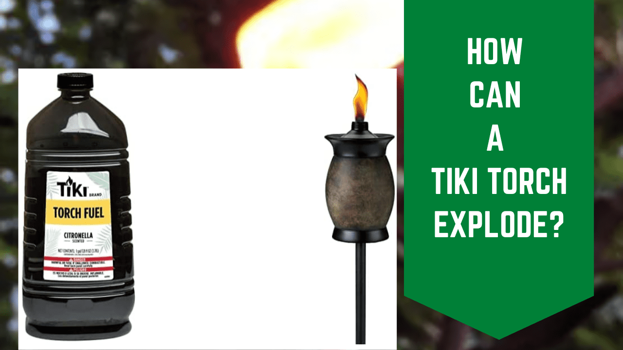 How Can A Tiki Torch Explode