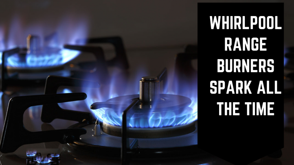 Whirlpool Range Burners Spark All The Time