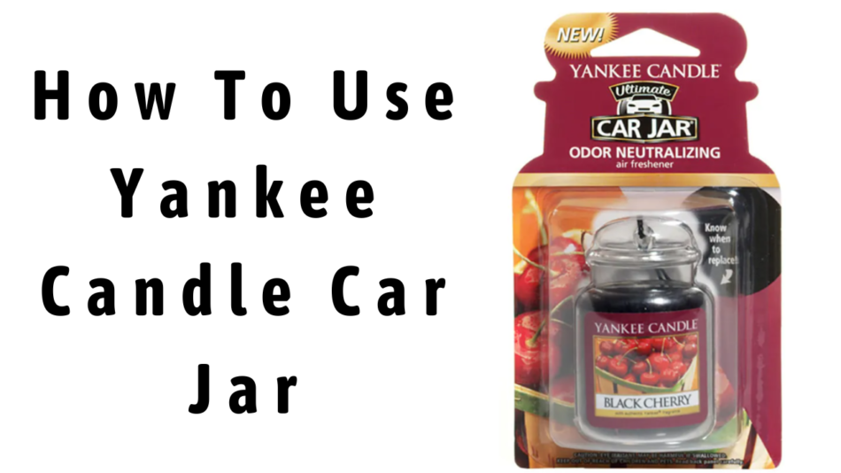 How To Use Yankee Candle Car Jar