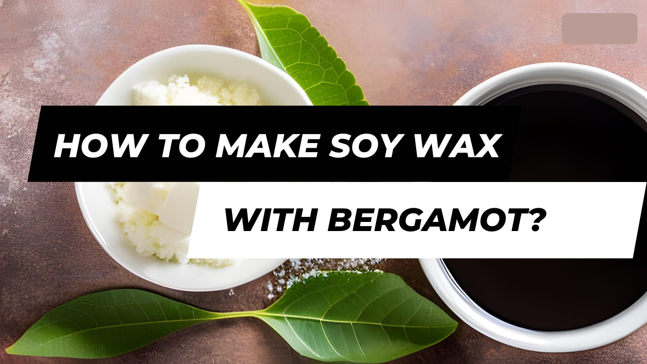 How To Make Soy Wax Candles With Bergamot Oil