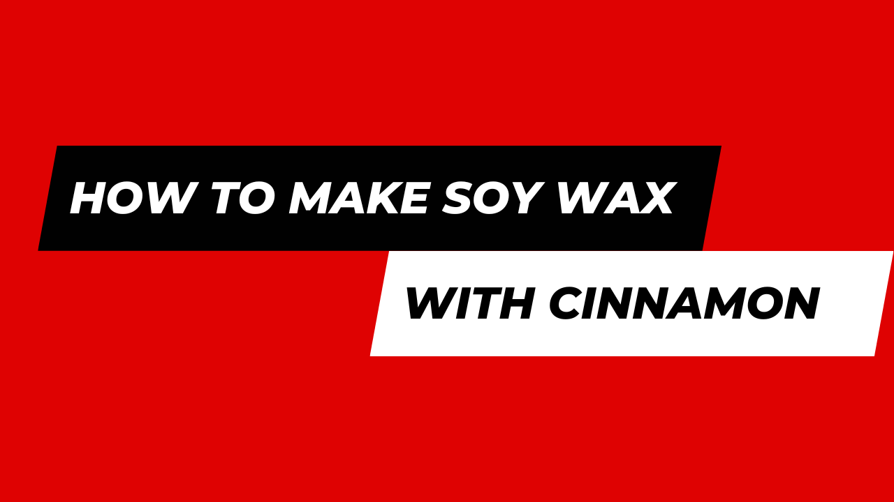 How To Make Soy Wax Candles With Cinnamon Oil