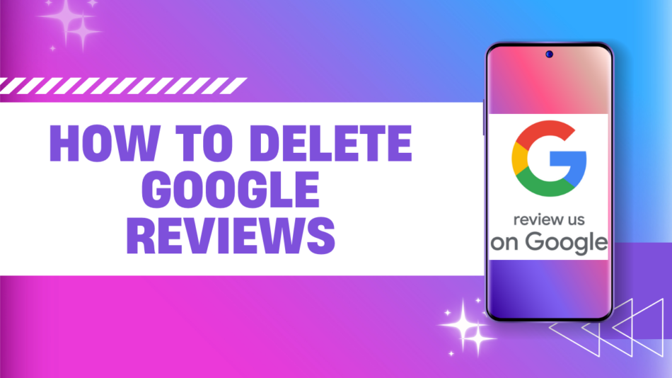 How to Delete Google Reviews