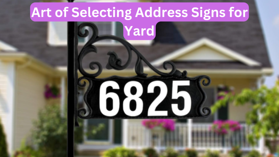 Art of Selecting Address Signs for Yard