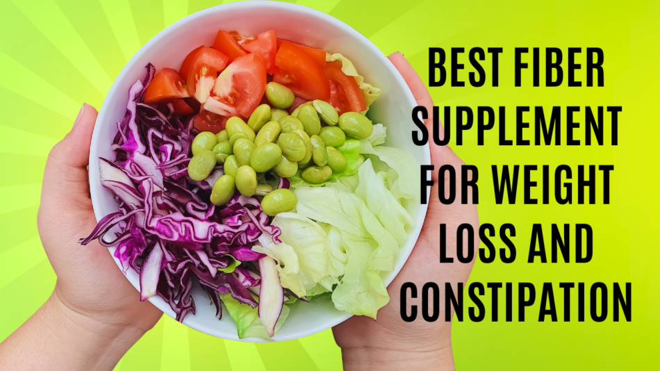 Best Fiber Supplement for Weight Loss and Constipation