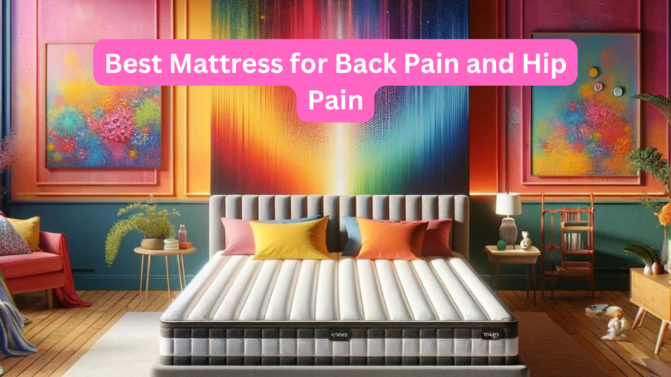 Best Mattress for Back Pain and Hip Pain