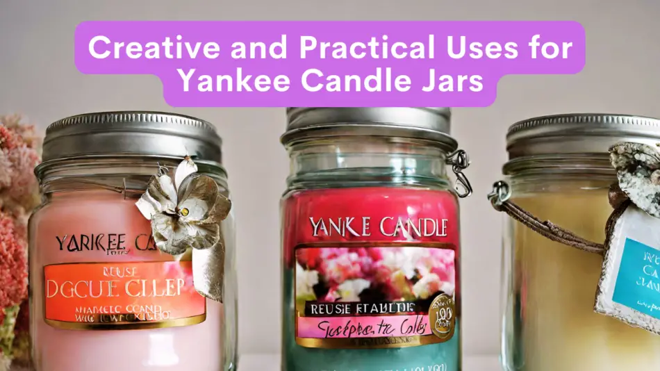 Creative and Practical Uses for Yankee Candle Jars