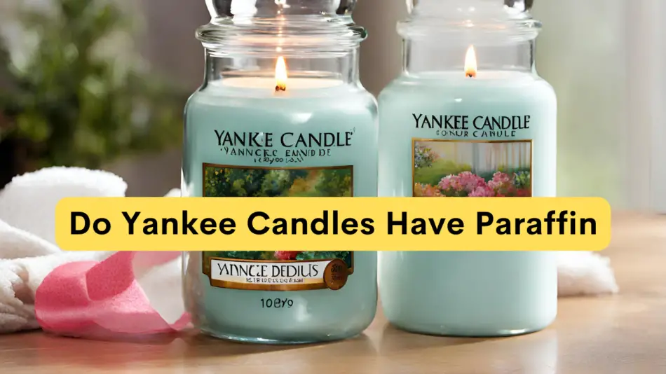 Do Yankee Candles Have Paraffin