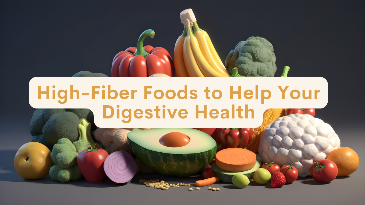 High-Fiber Foods to Help Your Digestive Health