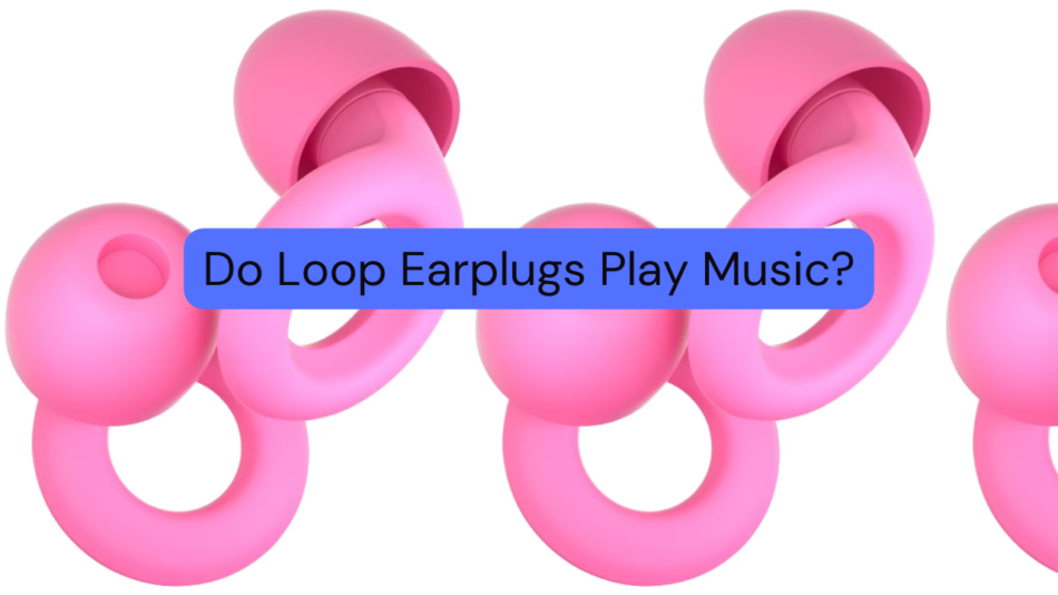 How Do Loop Earplugs Work