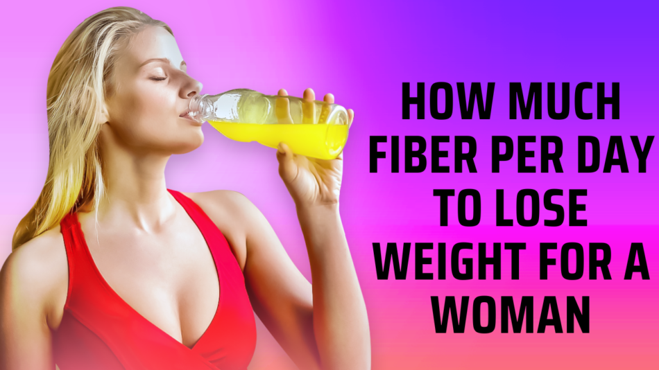 How Much Fiber Per Day to Lose Weight for a Woman