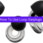 How To Use Loop Earplugs