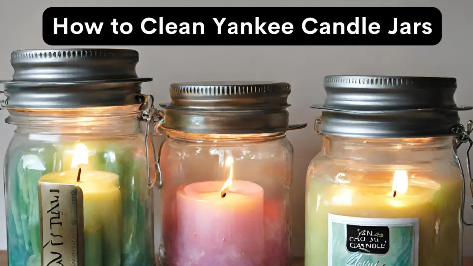 How to Clean Yankee Candle Jars