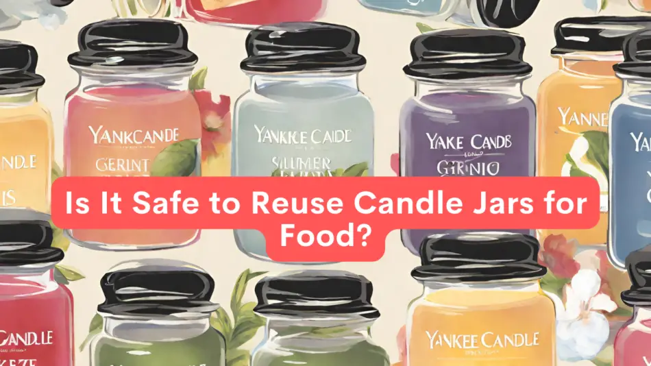 Is It Safe to Reuse Candle Jars for Food