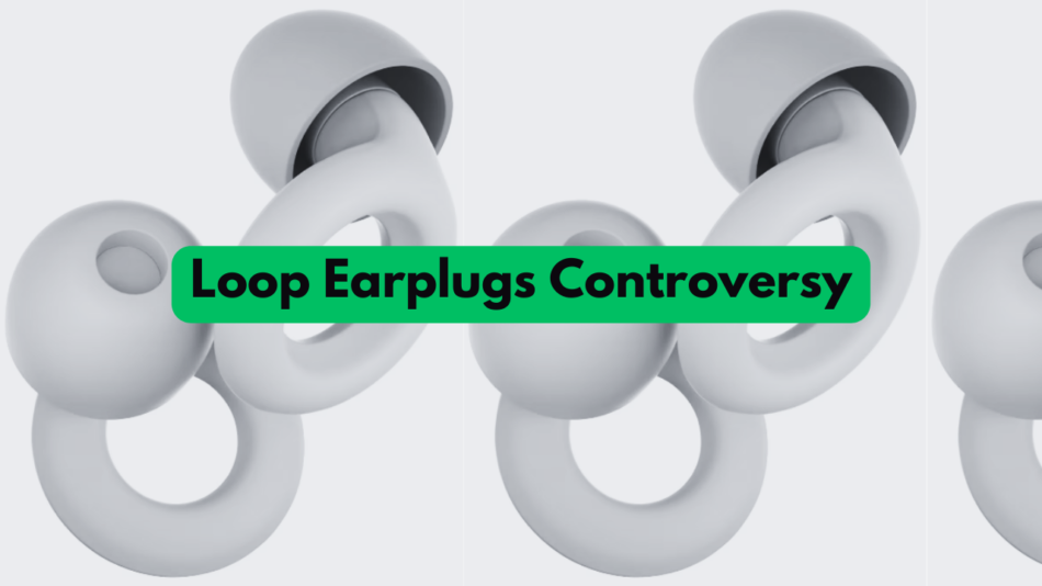 Loop Earplugs Controversy