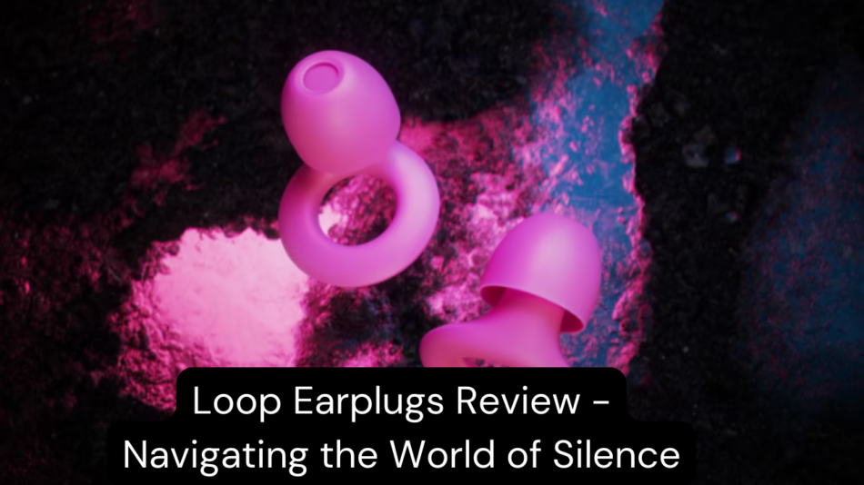 Loop Earplugs Review