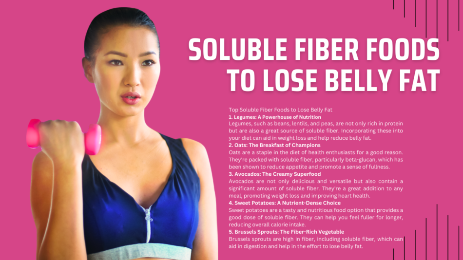 Soluble Fiber Foods to Lose Belly Fat