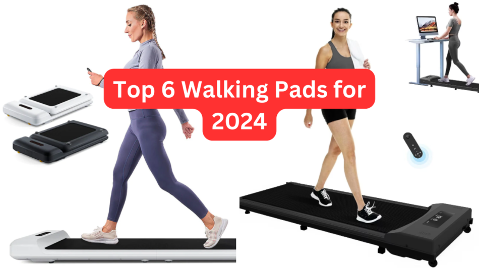 Top 6 Walking Pads for 2024