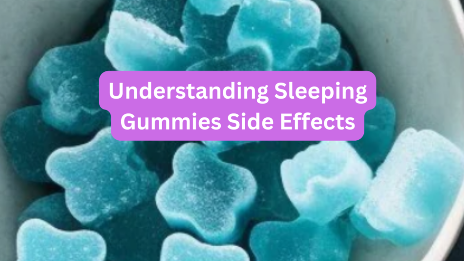 Understanding Sleeping Gummies Side Effects