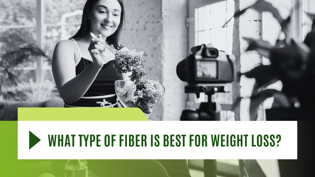 What Type of Fiber is Best for Weight Loss