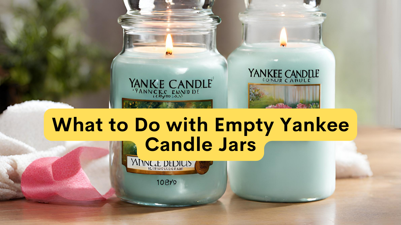 What to Do with Empty Yankee Candle Jars