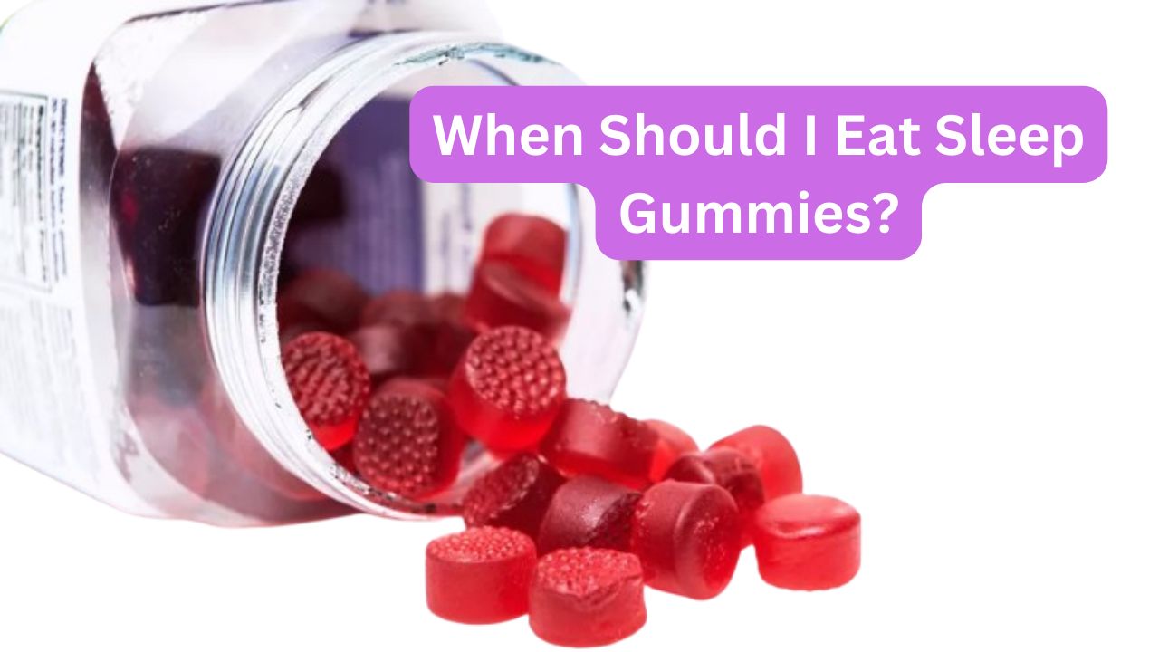 When Should I Eat Sleep Gummies