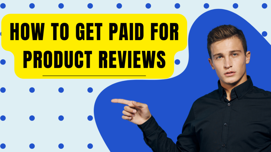 How to Get Paid for Product Reviews