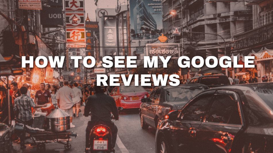 How to See My Google Reviews