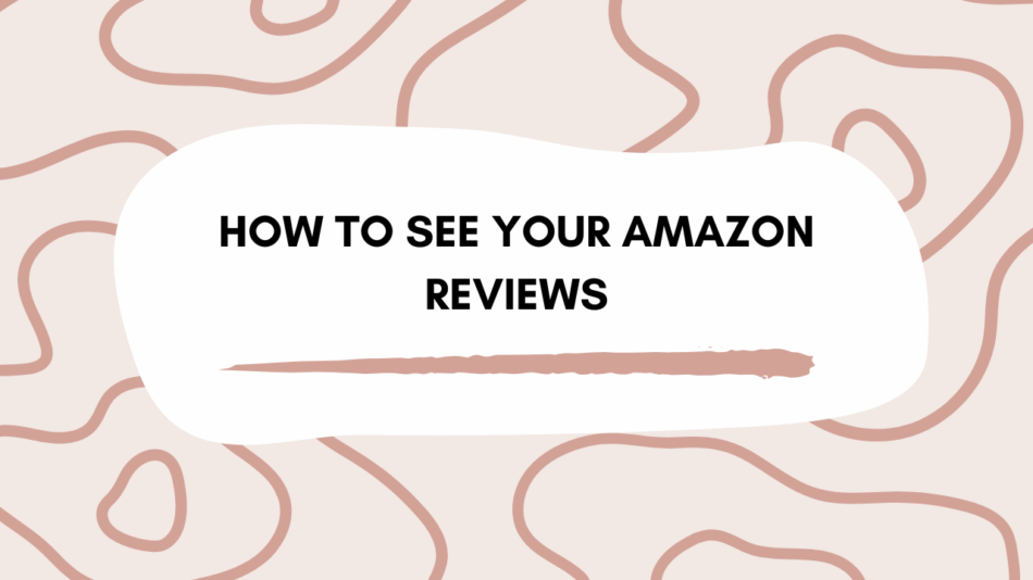 How to See Your Amazon Reviews